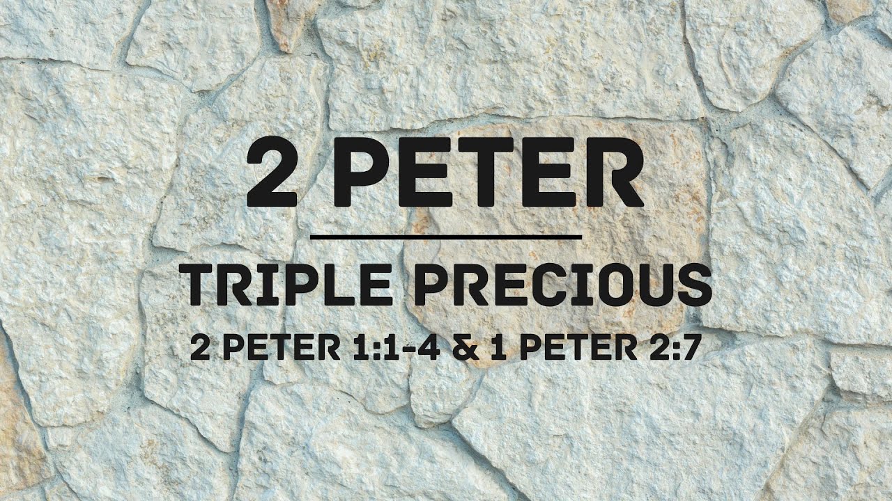 2 Peter Part 2: Triple Precious. Sermon Only