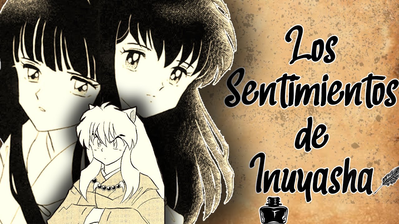 INUYASHA: LOS SENTIMIENTOS DE INUYASHA HACIA KAGOME Y KIKYO