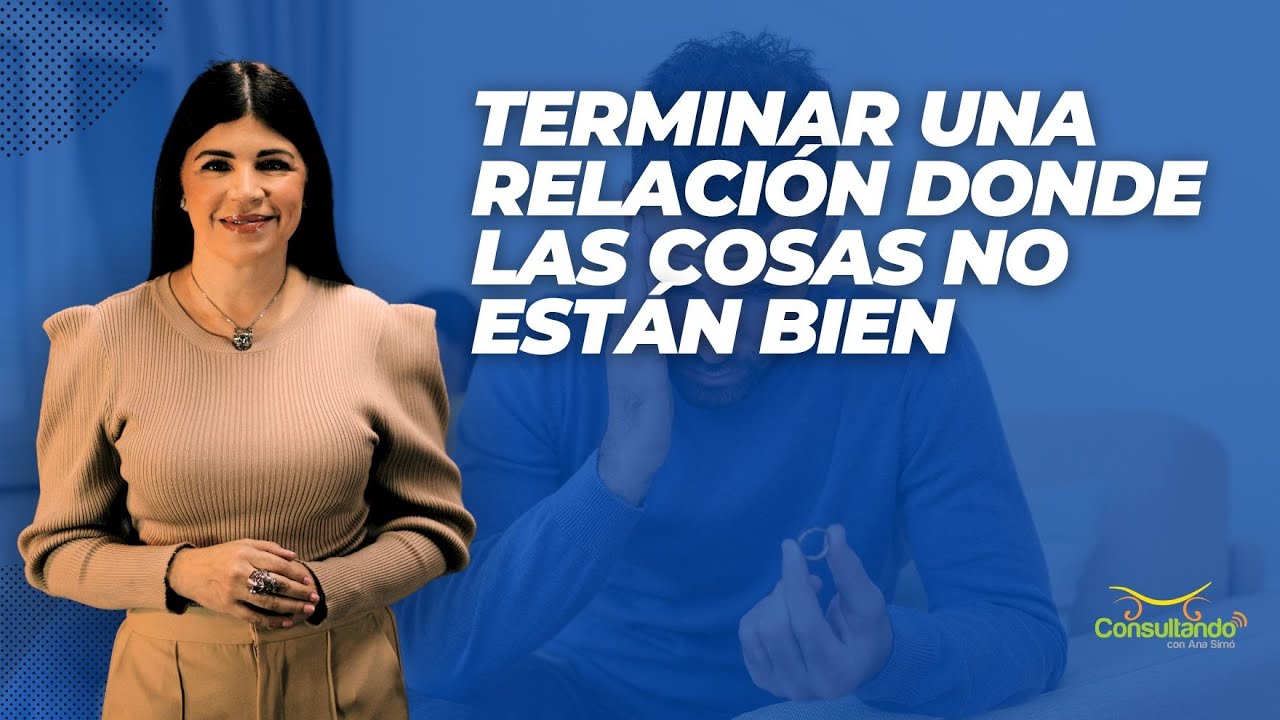 Terminar una relación donde las cosas no están bien