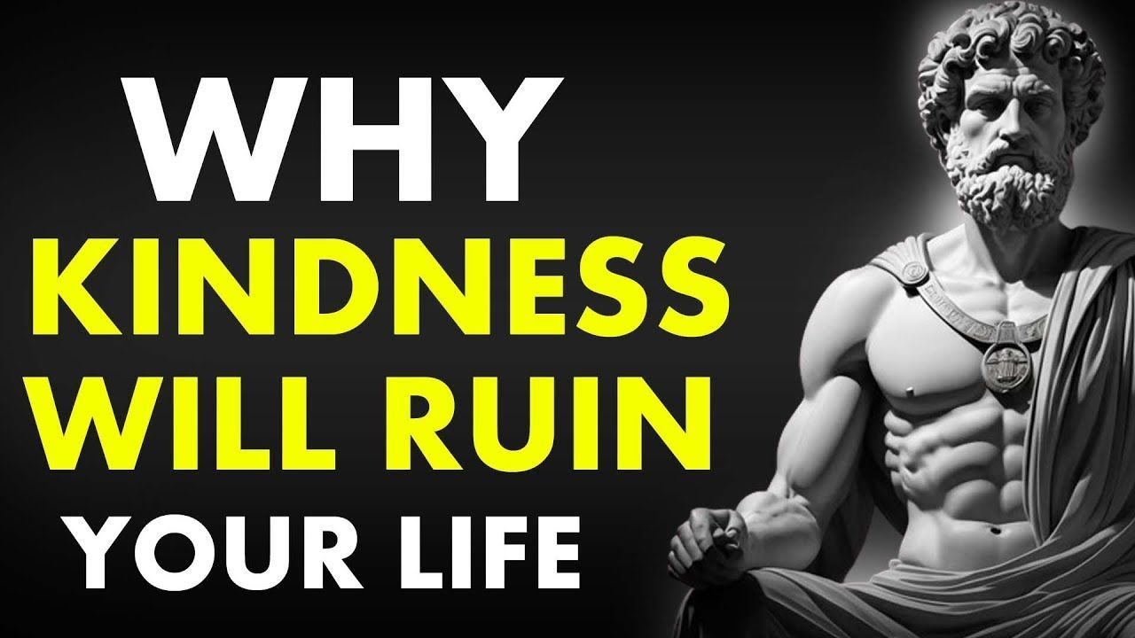 Why Kindness Will RUIN Your Life | Marcus Aurelius Stoicism