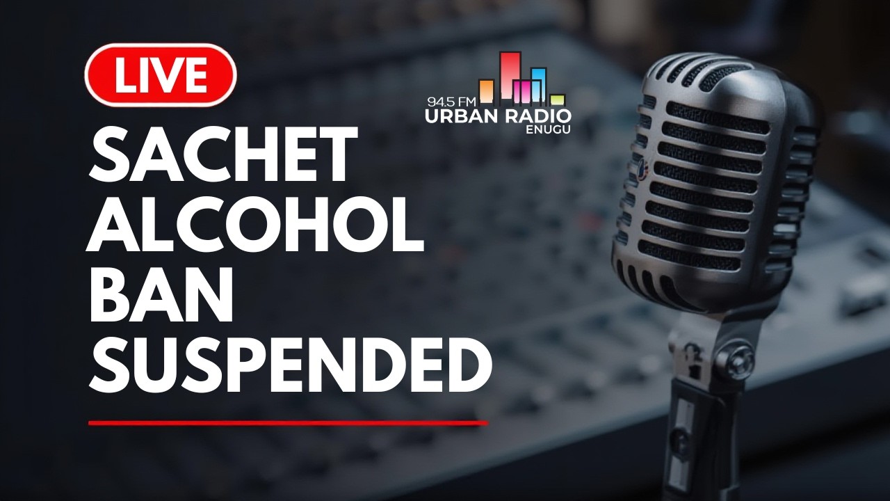 🚨 LIVE NOW: FG Orders NAFDAC to Suspend Sachet Alcohol Ban | Urban Radio 94.5FM