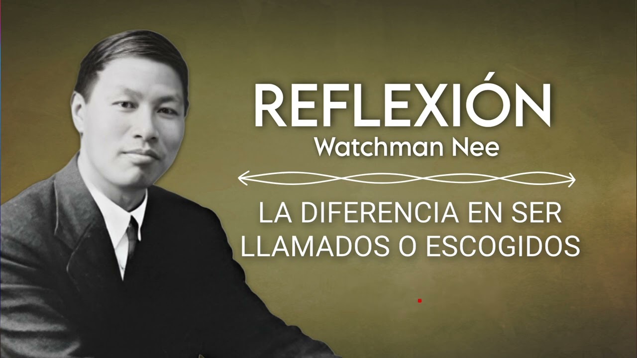 LA DIFERENCIA EN SER LLAMADOS O ESCOGIDOS | WATCHMAN NEE