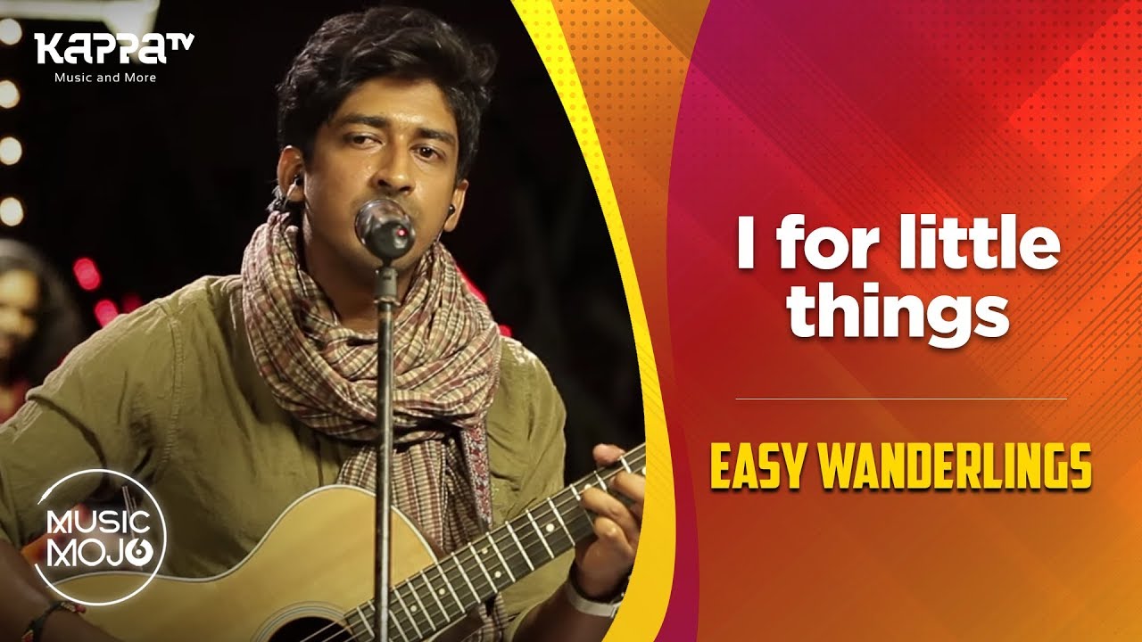 I for little things - Easy Wanderlings - Music Mojo Season 6 - Kappa TV