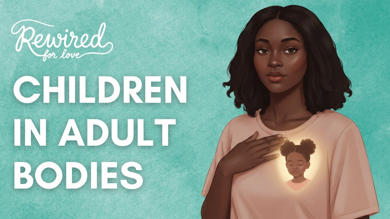 Children in Adult Bodies: Healing the Parts That Still Show Up in Love