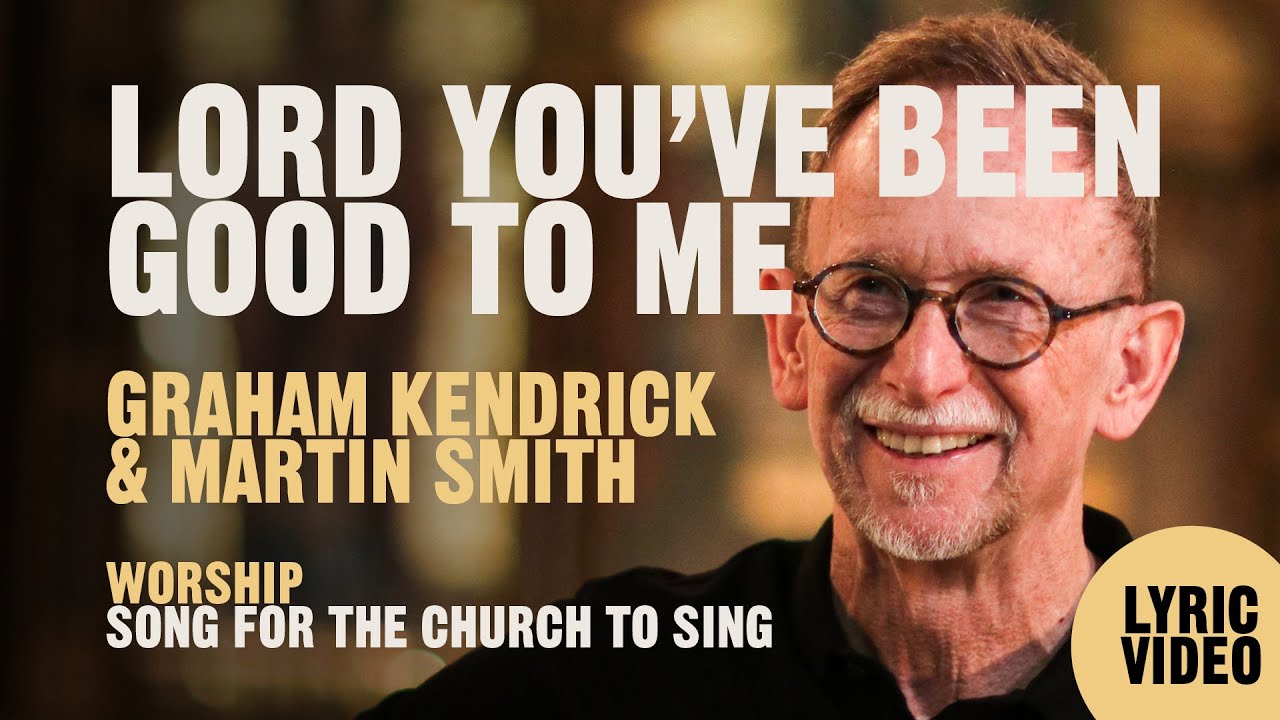 Lord You've Been Good To Me - Graham Kendrick with Martin Smith - Lyric Video
