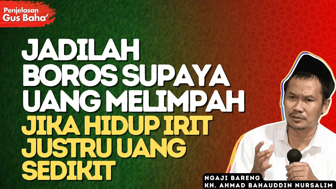 HidupMu Harus Boros Supaya Uang Melimpah, JIka Irit Justru Uang Sedikit - Penjelasan Gus Baha