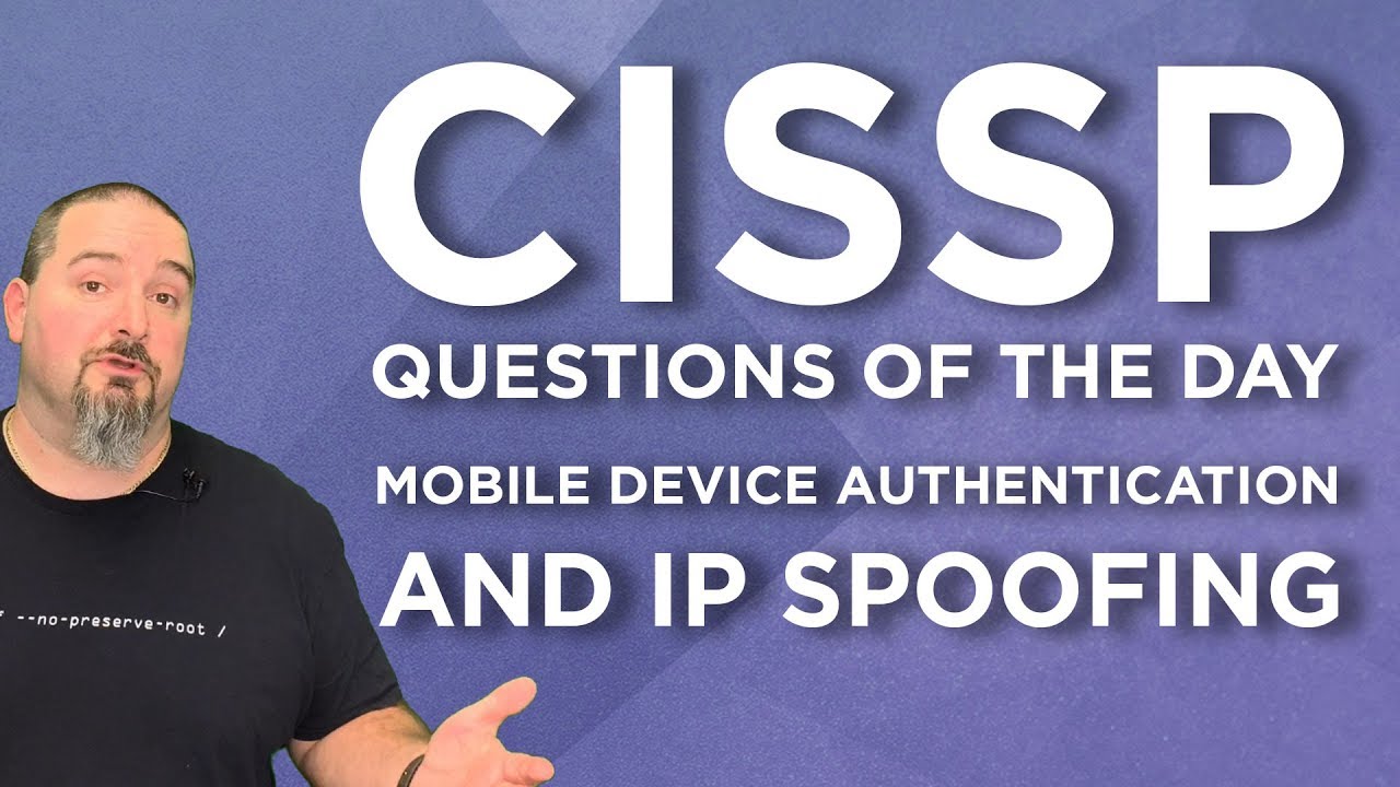 CISSP Practice Questions of the Day from IT Dojo - #77 - Mobile Device Authentication & IP Spoofing