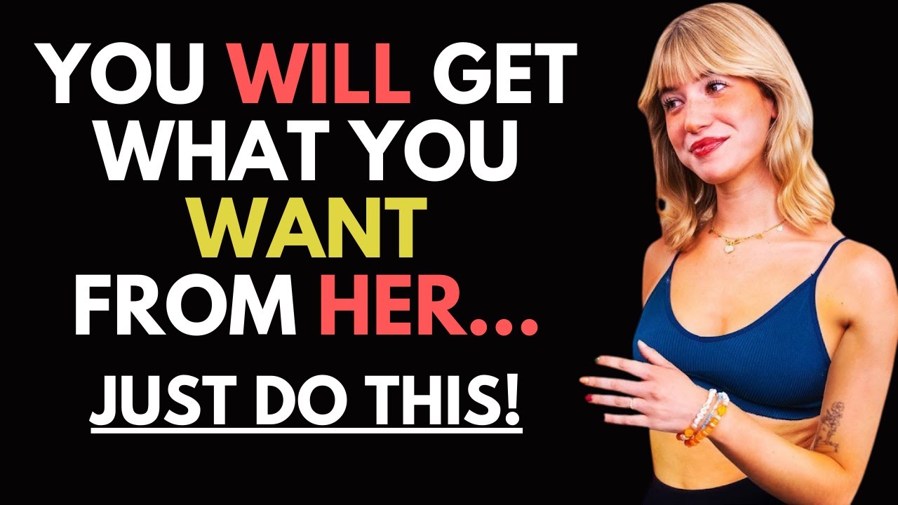 HOW TO GET WHAT YOU WANT FROM A WOMAN (WORKS EVERY TIME)