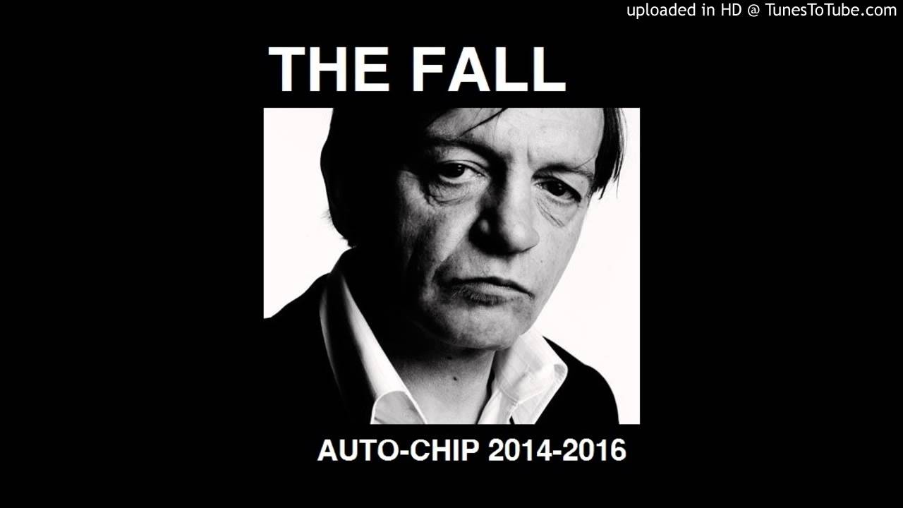 The Fall - Auto Chip 2014-2016 (CD mix)