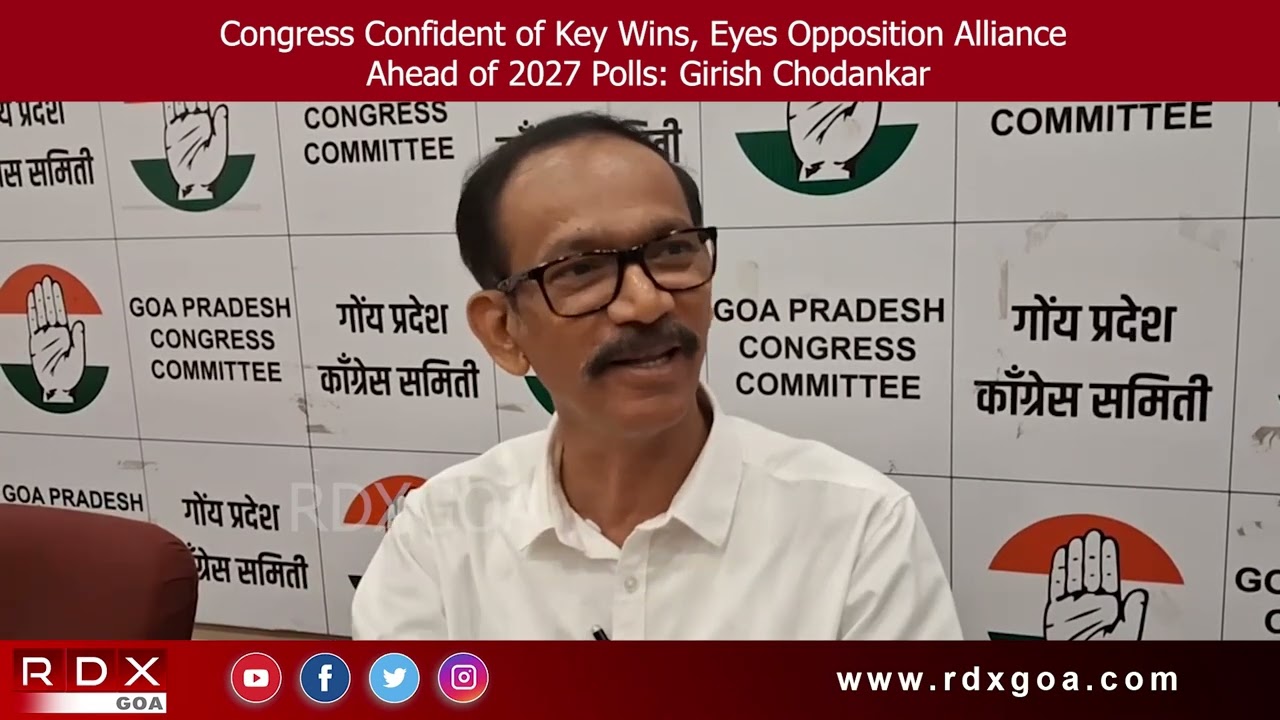 Congress Confident of Key Wins, Eyes Opposition Alliance Ahead of 2027 Polls: Girish Chodankar