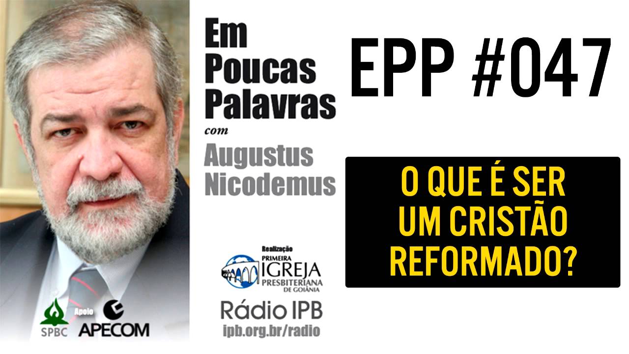EPP #047 - O QUE É SER UM CRISTÃO REFORMADO? AUGUSTUS NICODEMUS