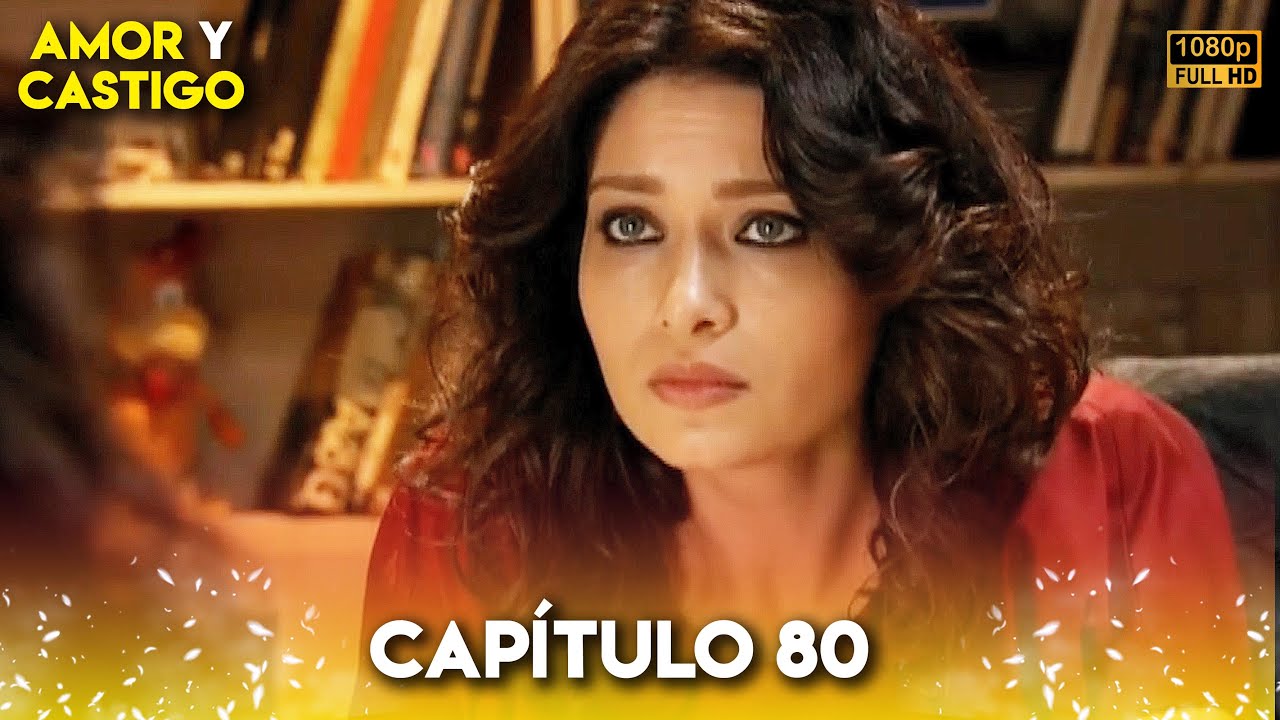 Amor y Castigo Capitulo 80 FULL HD | Doblaje Español | Aşk ve Ceza