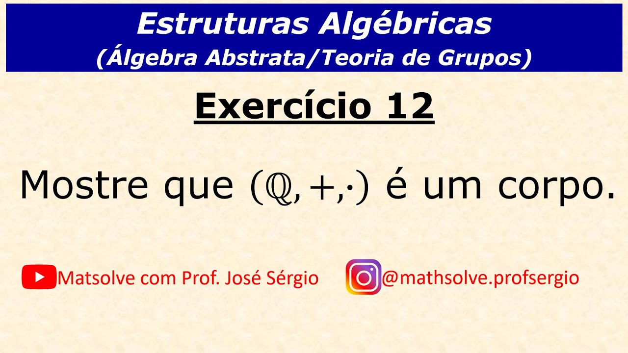 Exercício 12: Mostre que (Q,+,.) é um corpo.