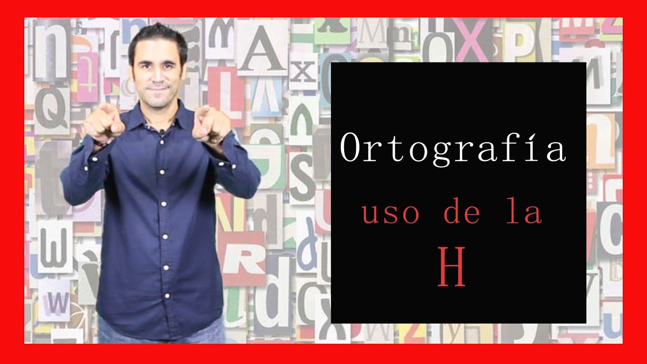Uso de la H: Reglas de Ortografía
