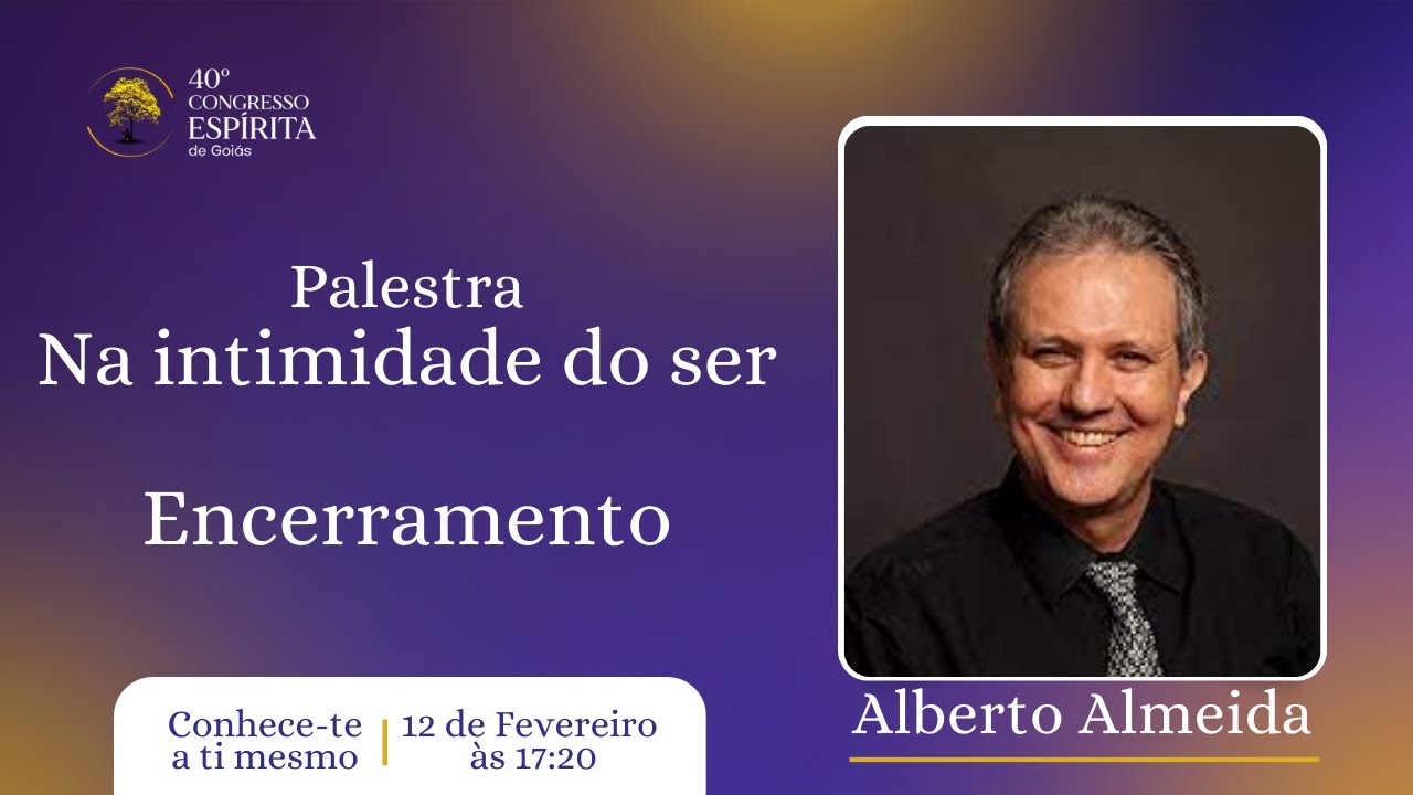 10) Alberto Almeida com o tema: Na intimidade do ser - 40º Congresso Espírita de Goiás | Bloco X