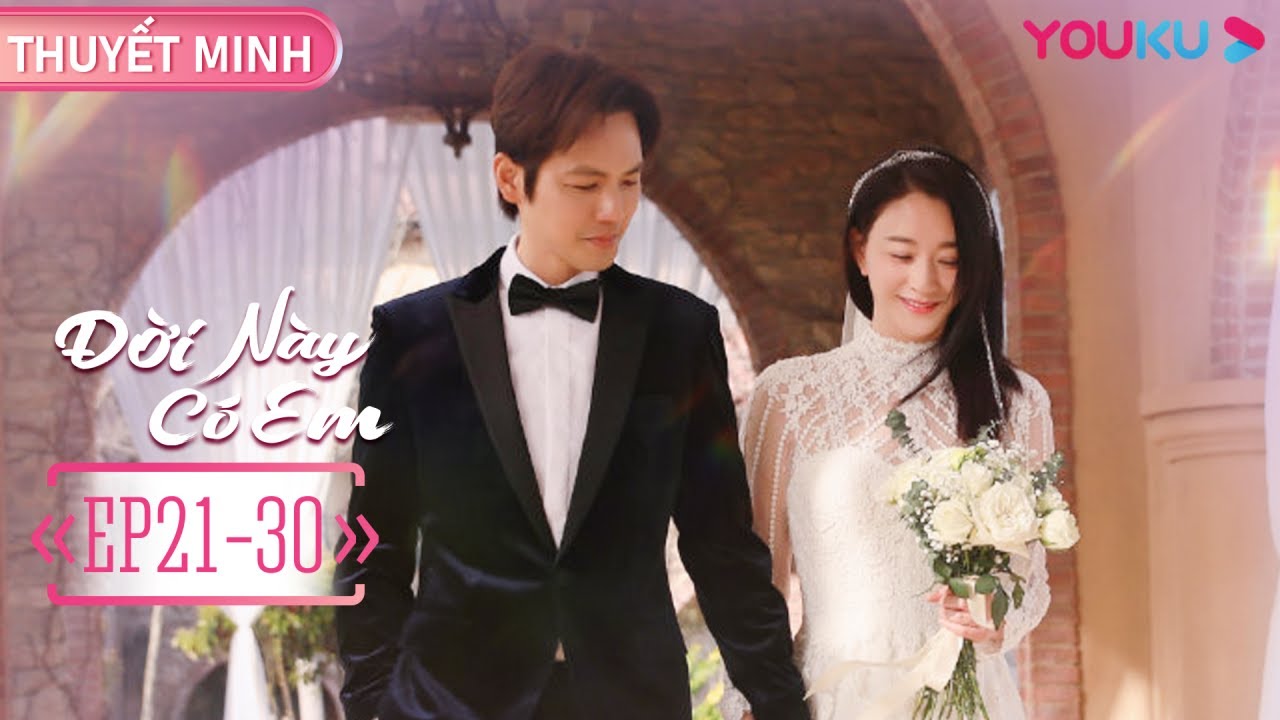 [THUYẾT MINH] Đời Này Có Em | Tập 21-30 | Phim Ngôn Tình | Chung Hán Lương/Lý Tiểu Nhiễm | YOUKU
