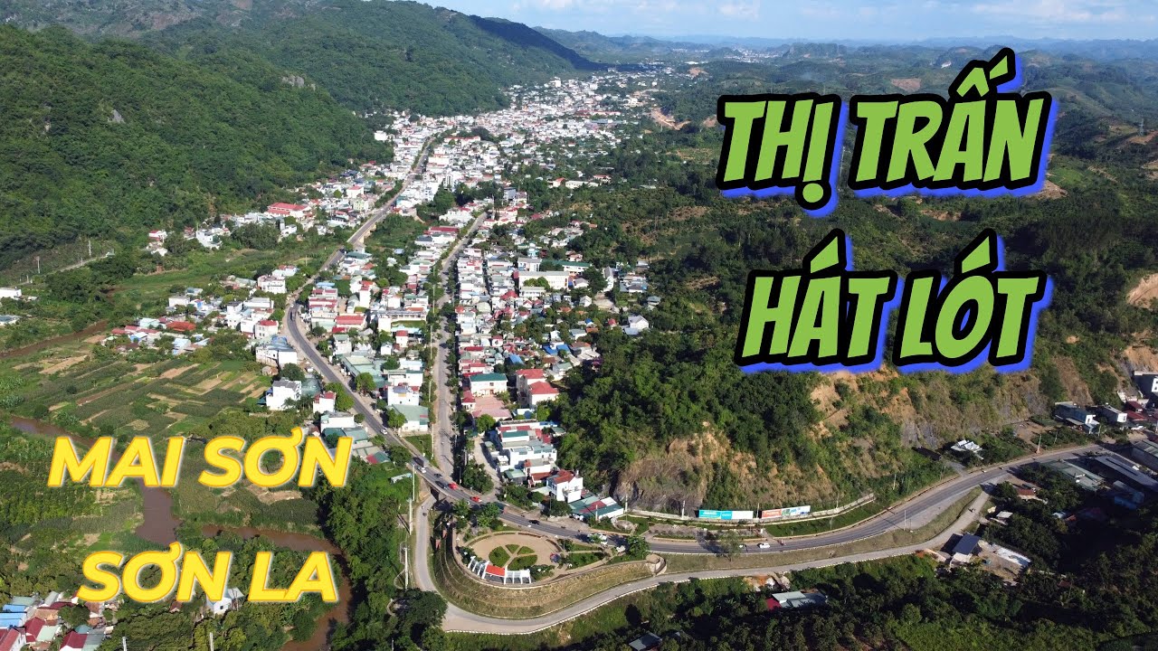 THỊ TRẤN H&Aacute;T L&Oacute;T - MAI SƠN - SƠN LA To&agrave;n Cảnh Qua G&oacute;c Nh&igrave;n Flycam Tr&ecirc;n Cao