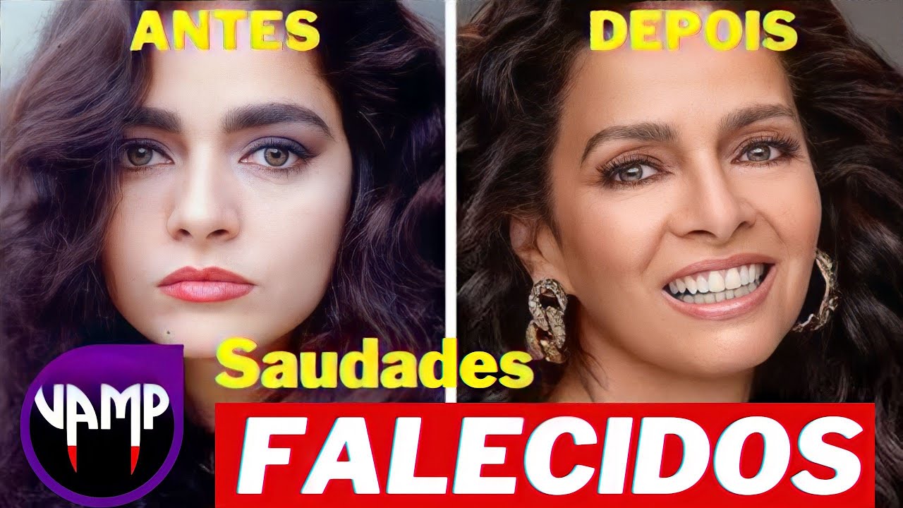 🧛 COMO ESTÃO OS ATORES DA NOVELA VAMP? | ANTES E DEPOIS, COM ATORES QUE JÁ MORRERAM (FALECIDOS)