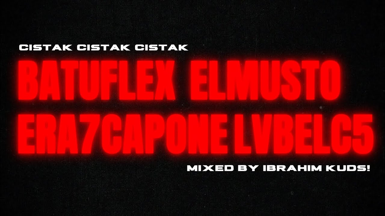 Batuflex X LvbelC5 X Era7Capone X Elmusto - CISTAK CISTAK (Mixed by Kudsi)