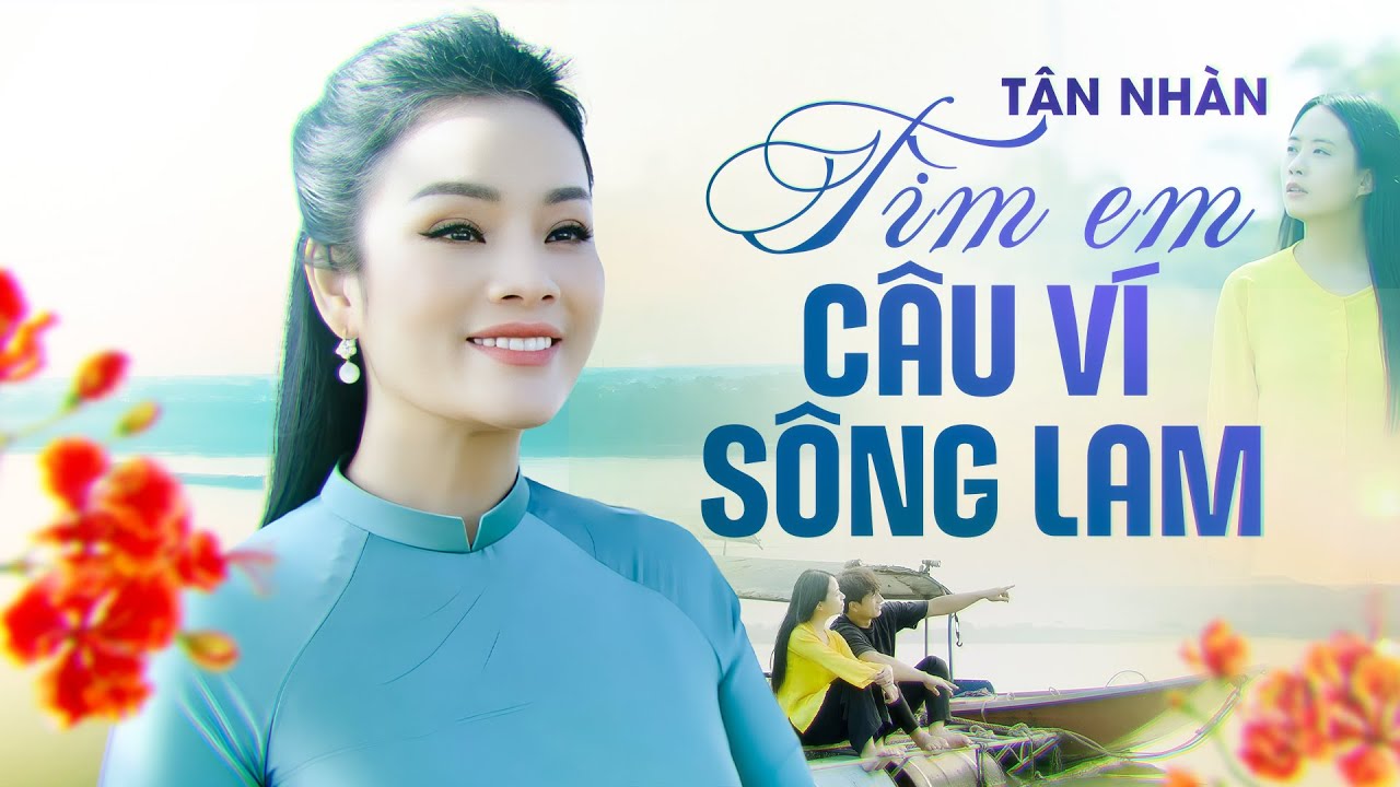T&Igrave;M EM C&Acirc;U V&Iacute; S&Ocirc;NG LAM (A P&aacute;o) T&Acirc;N NH&Agrave;N - Giọng H&aacute;t Ngọt Lịm Đốn Tim Kh&aacute;n Giả