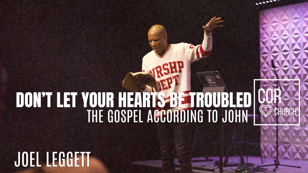 The Gospel According To John // Don't Let Your Heart's Be Troubled // Joel Leggett
