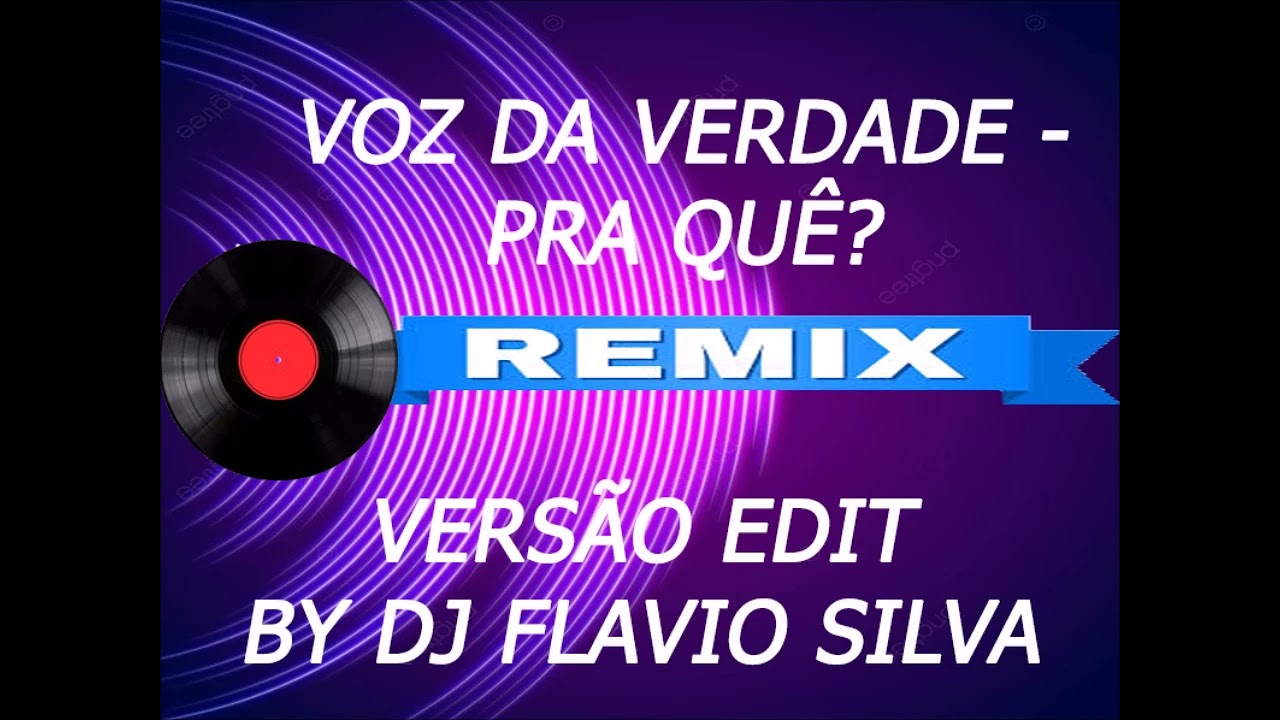 VOZ DA VERDADE - PRA QUÊ  - EDIT BY DJ FLAVIO SILVA