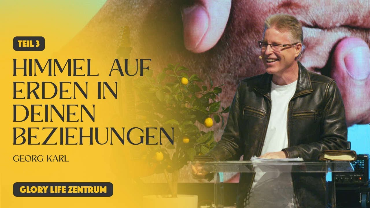 Georg Karl – Himmel auf Erden in deinen Beziehungen - Teil 3