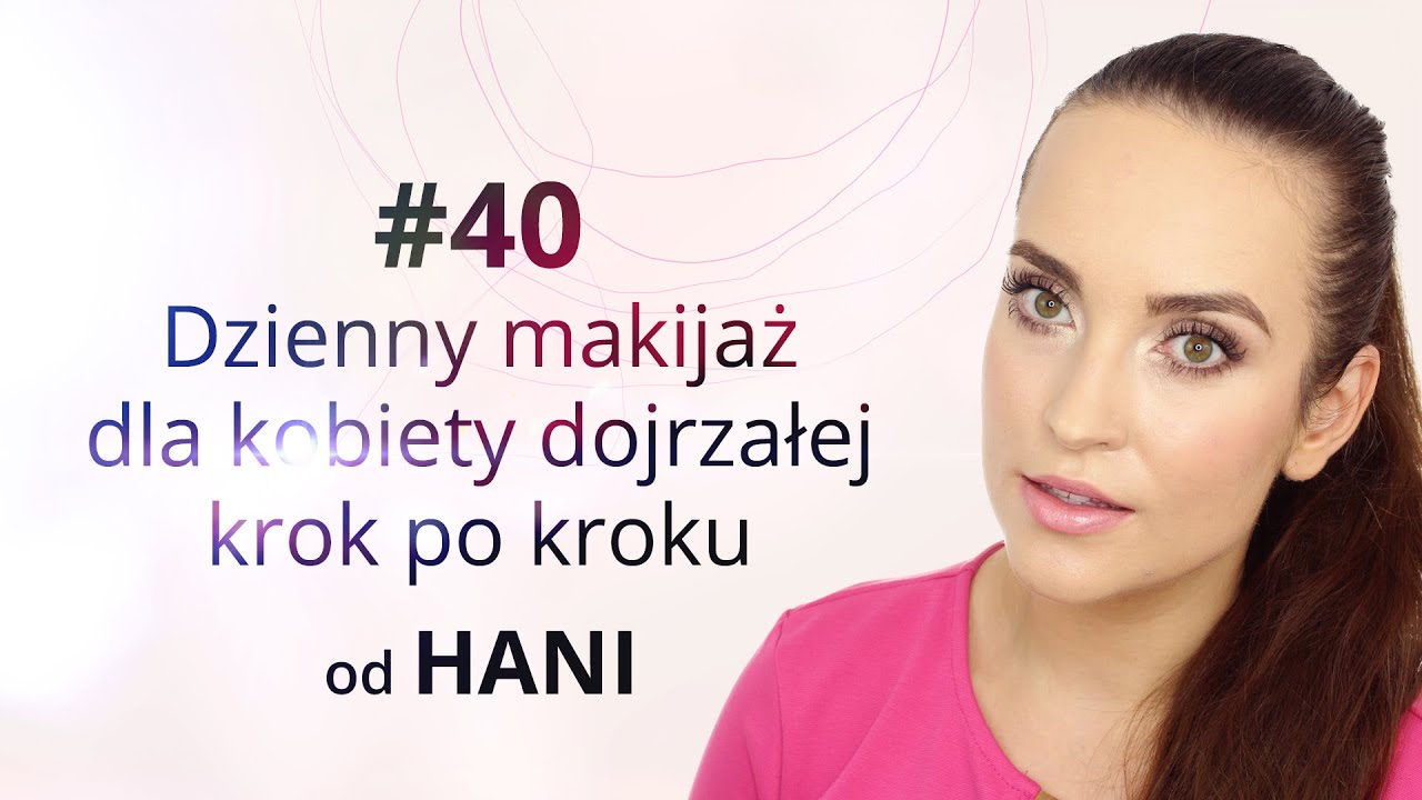 Dzienny makijaż dla kobiety dojrzałej krok po kroku + przydatne wskazówki od Hani