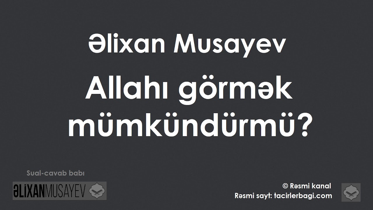 Əlixan Musayev - Allahı görmək mümkündürmü?