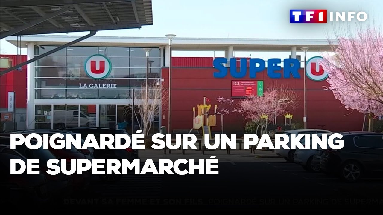 Poignardé sur un parking de supermarché devant sa famille