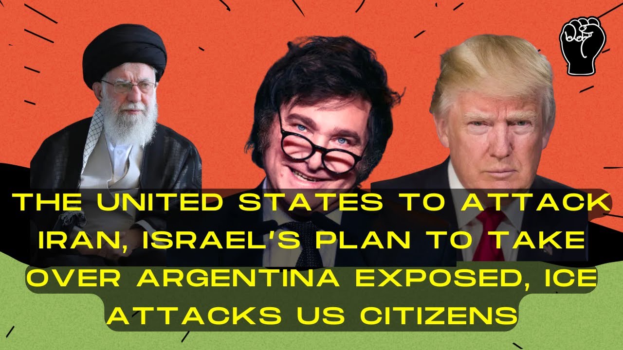 BREAKING: The US To Attack Iran, Israel's Plan to Takeover Argentina, ICE Attacks Citizens