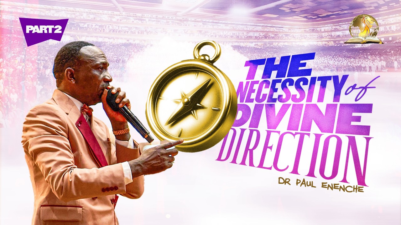 THE NECESSITY OF DIVINE DIRECTION | PT 2 | BY DR PAUL ENENCHE