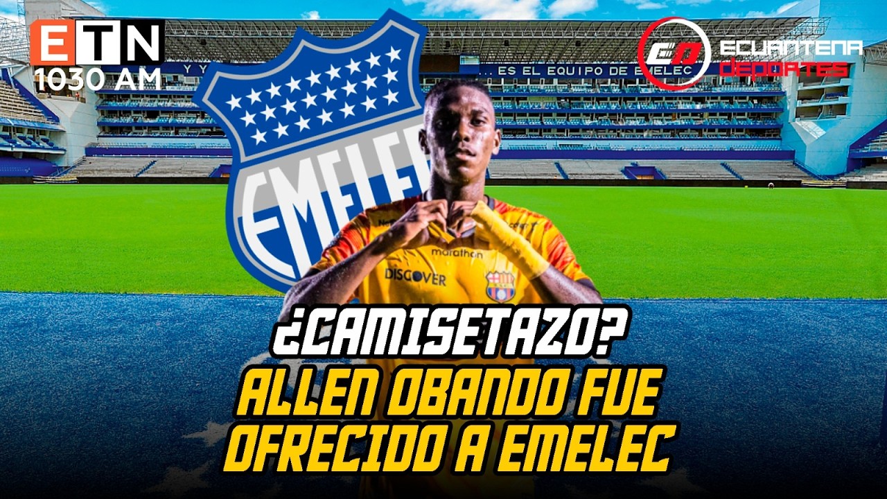 🔵💣ALLEN OBANDO FUE OFRECIDO A EMELEC⚽👀