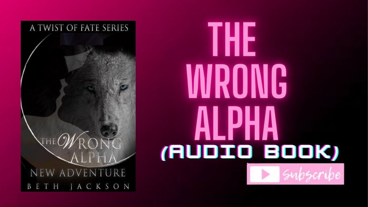 The Wrong Alpha: Werewolf Romance Full (AUDIO BOOK)
