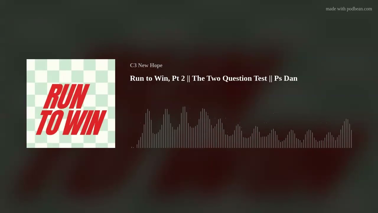 Run to Win, Pt 2 || The Two Question Test || Ps Dan