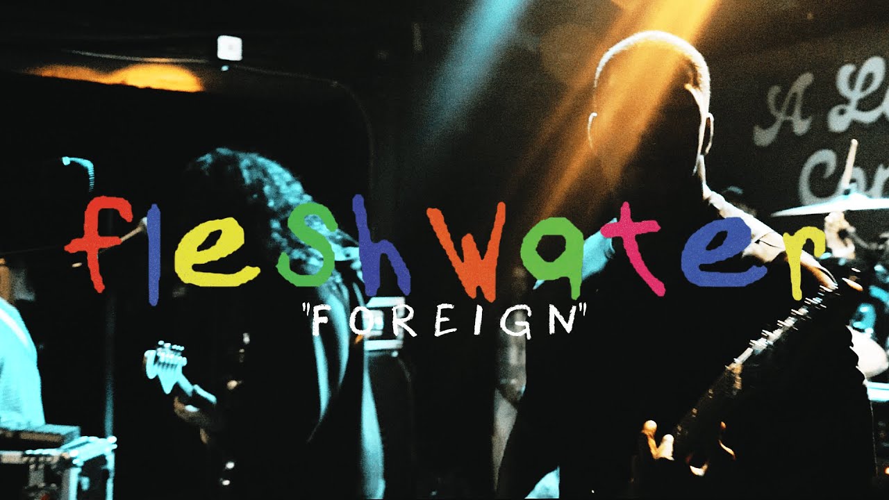 FLESHWATER - FOREIGN (LIVE MUSIC VIDEO)