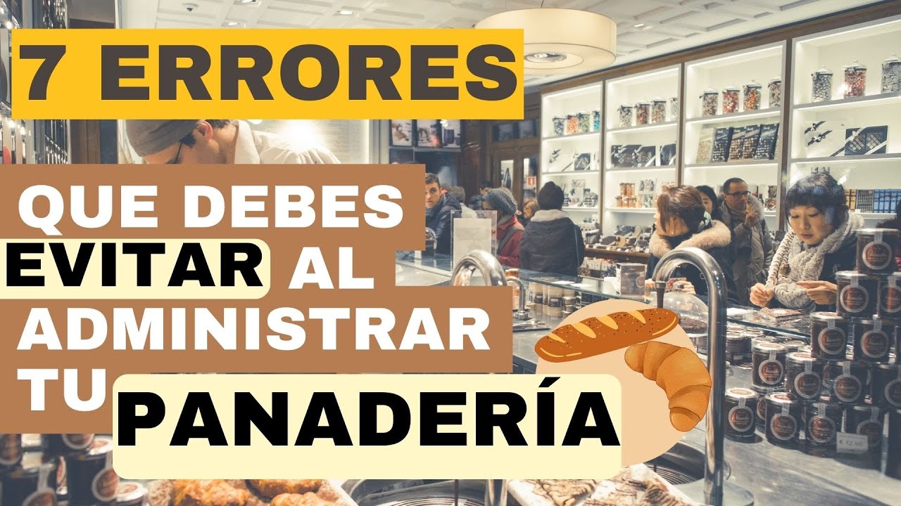 🟢 7 ERRORES Que Debes EVITAR al ADMINISTRAR tu PANADERÍA 🍞 El 7mo es uno de lo más importante.