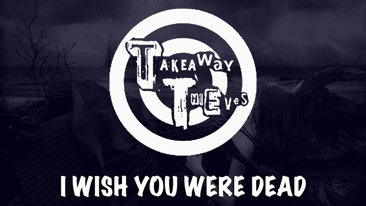 Takeaway Thieves - I Wish You Were Dead - Rockmantic