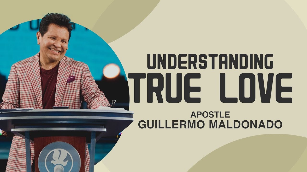 Understanding what true love is (Sermon) - Apostle Guillermo Maldonado