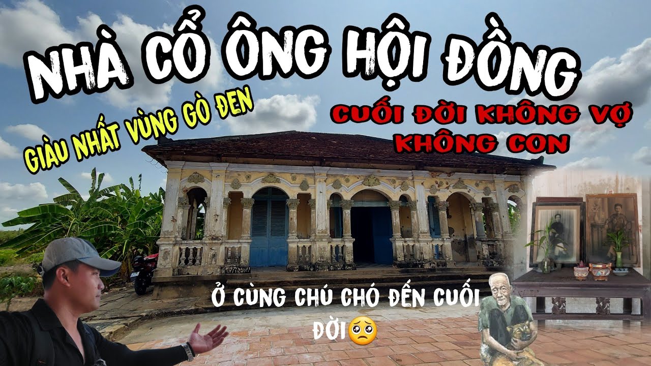 Sự Thật Về Ngôi Nhà Cổ Ông Hội Đồng Ở Bến Lức | Cuối Đời Không VỢ, Không CON Chỉ Có Chú Chó Bên Cạnh