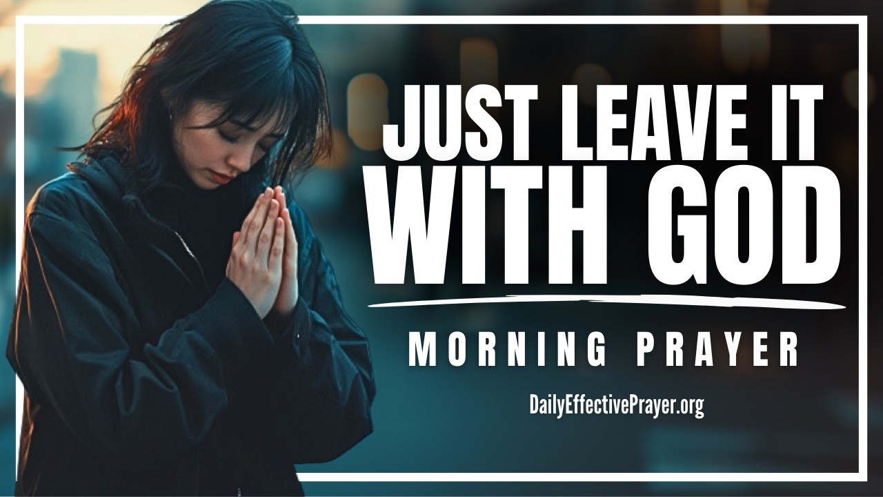 Stop Carrying It and Leave It With God Today | Blessed Morning Prayer To Start Your Day With God