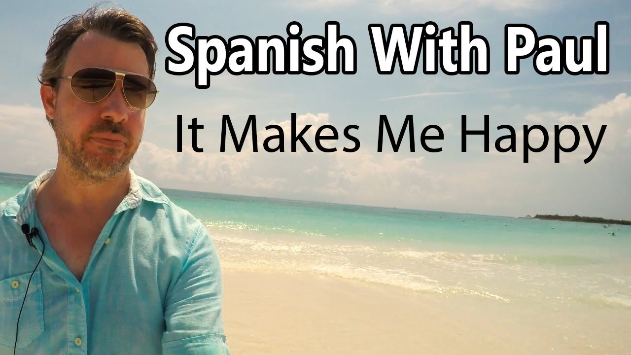 It Makes Me Happy... Learn Spanish With Paul!