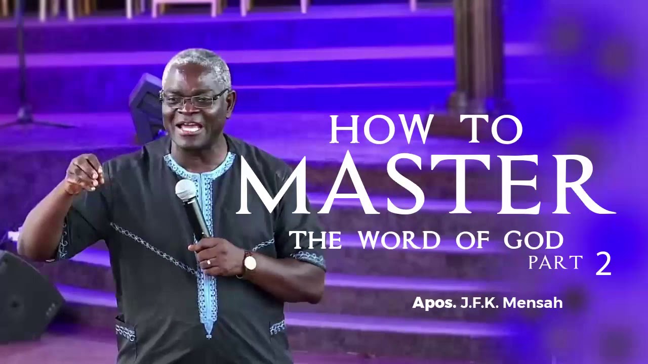 Apostle JFK Mensah - How to master the Word of God 2