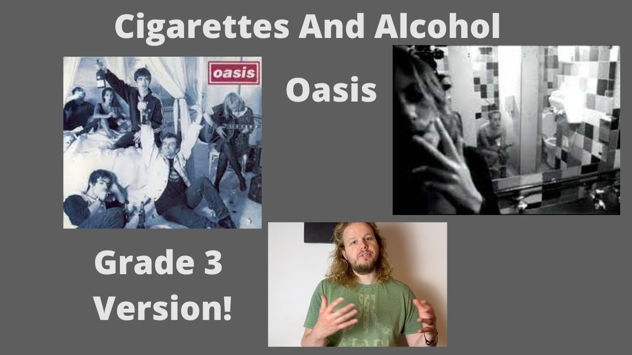Cigarettes And Alcohol  - Oasis - Grade 3 Version!