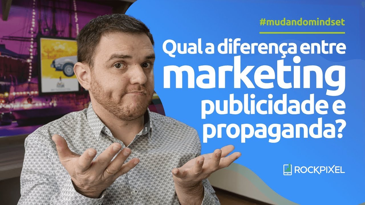 Qual a diferença entre marketing, publicidade e propaganda?