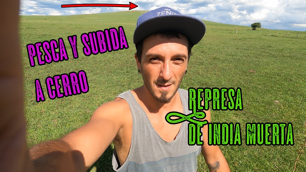 PESCA Y SUBIDA DE CERRO EN REPRESA DE INDIA MUERTA - URUGUAY