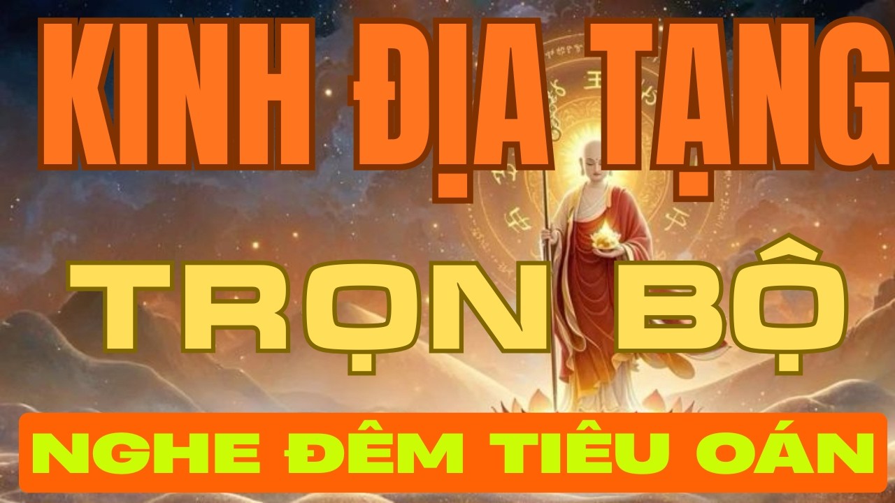 Kinh Địa Tạng Trọn Bộ 13 Phẩm | Diễn Đọc Nghe Đêm | Tiêu Trừ Nghiệp Chướng, Hóa Giải Oán Kết