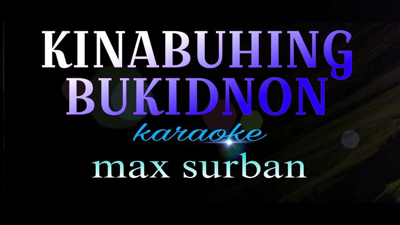 KINABUHING BUKIDNON max surban karaoke
