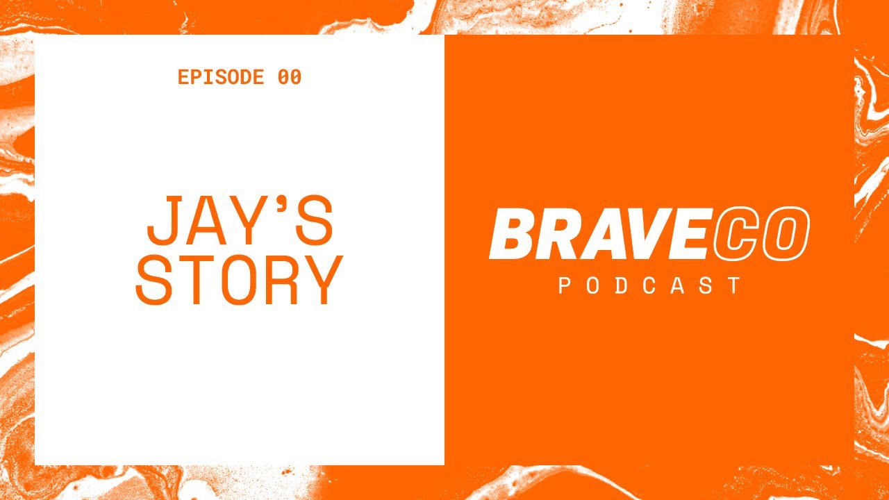 BraveCo Podcast 00: Jay's Story