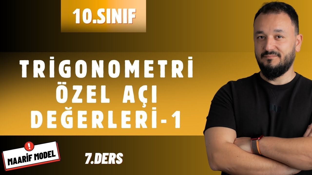 10.Sınıf Matematik | Trigonometri Özel Açı Değerleri-1 | Maarif Model | 7.Ders